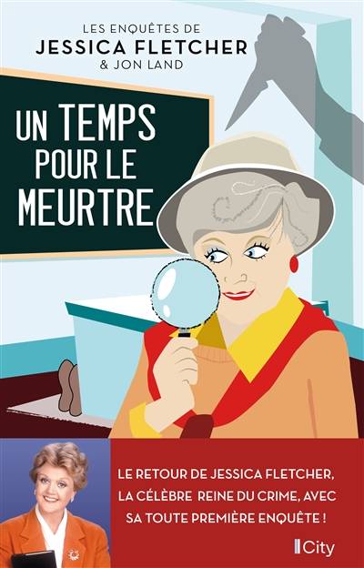 Les enquêtes de Jessica Fletcher & Jon Land. Un temps pour le meurtre | Jessica Fletcher, Jon Land, Stéphanie Alglave