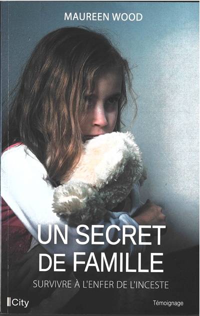 Un secret de famille : survivre à l'enfer de l'inceste | Maureen Wood, Michel Rivary