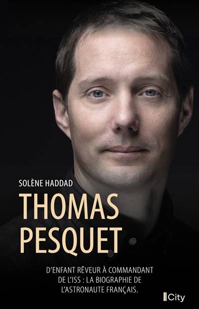 Thomas Pesquet : d'enfant rêveur à commandant de l'ISS : la biographie de l'astronaute français | Solene Haddad