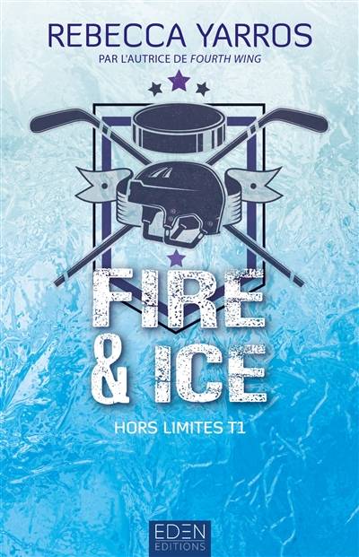 Hors limites. Vol. 1. Fire & ice | Rebecca Yarros, Sophie Taam