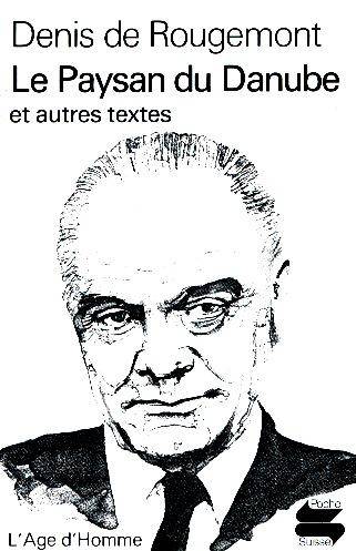Le Paysan du Danube. Quand je me souviens, c'est l'Europe. Suite neuchâteloise | Denis de Rougemont