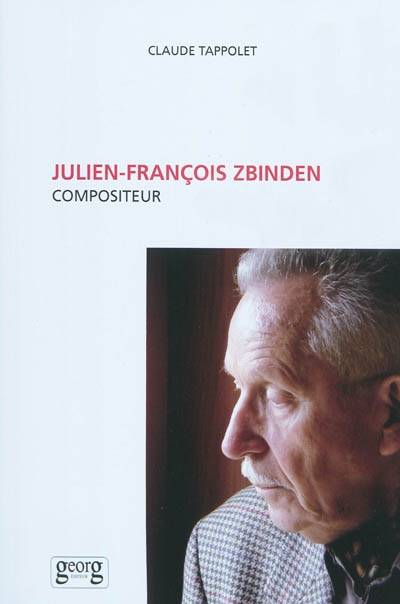 Julien-François Zbinden : compositeur | Claude Tappolet, Jean-Claude Piguet, Jacques Viret