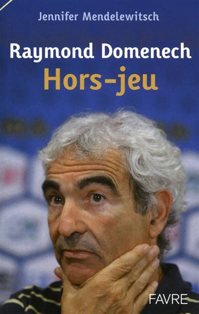 Raymond Domenech : hors-jeu | Jennifer Mendelewitsch