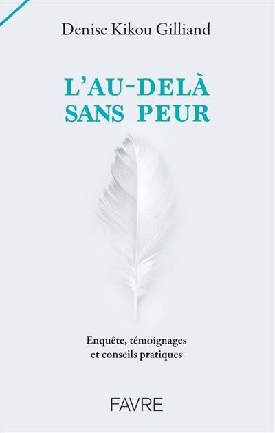 L'au-delà sans peur : enquête, témoignages et conseils pratiques | Denise Kikou Gilliand