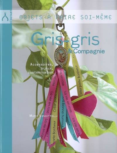 Gris-gris & compagnie : accessoires, bijoux, customisation | Marie Vendittelli, Claire Curt