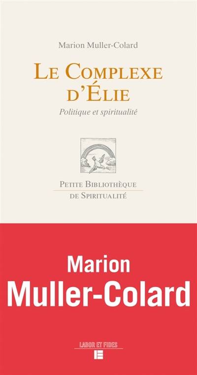 Le complexe d'Elie : politique et spiritualité | Marion Muller-Colard