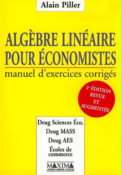 Algèbre linéaire pour économistes : manuel d'exercices corrigés | Alain Piller