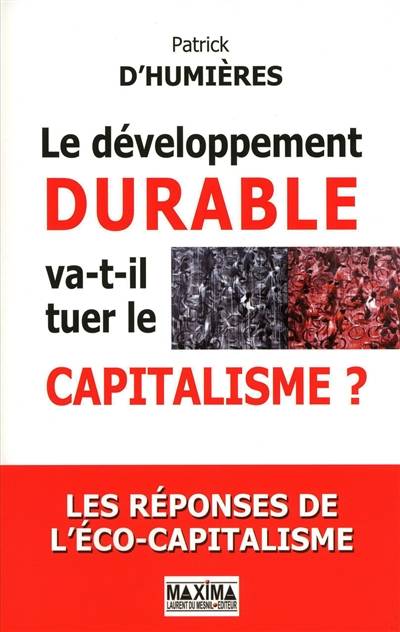 Le développement durable va-t-il tuer le capitalisme ? : les réponses de l'éco-capitalisme | Patrick d' Humieres, Jean-Herve Lorenzi