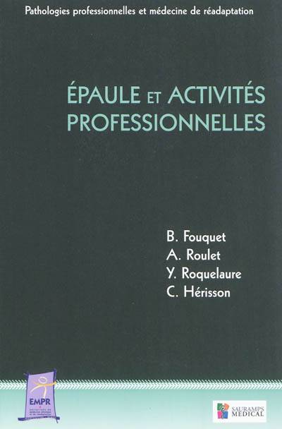 Epaule et activités professionnelles | Entretiens de reeducation et readaptation fonctionnelles (40 ; 2012 ; Montpellier), Bernard Fouquet, A. Roulet, Yves Roquelaure, Christian Herisson