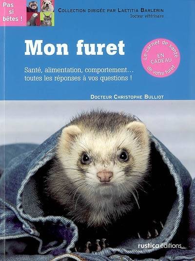 Mon furet : santé, alimentation, comportement... toutes les réponses à vos questions ! | Christophe Bulliot