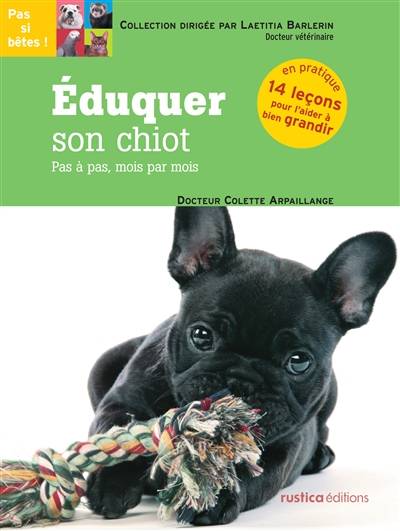 Eduquer son chiot : pas à pas, mois par mois : en pratique, 14 leçons pour l'aider à bien grandir | Colette Arpaillange, Valérie Coeugniet