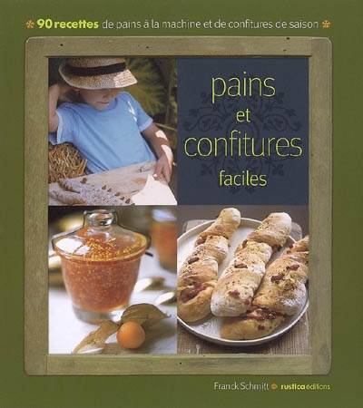 Pains et confitures faciles : 90 recettes de pains à la machine et de confitures de saison | Franck Schmitt, Franck Schmitt