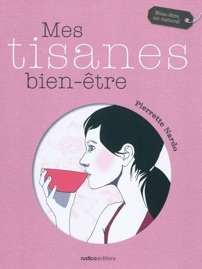 Mes tisanes bien-être | Pierrette Nardo, Sophie Leblanc