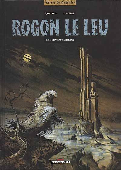 Rogon Le Leu. Vol. 1. Le Château-sortilège | Didier Convard, Alexis Chabert