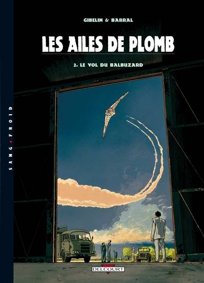 Les ailes de plomb. Vol. 2. Le vol de Balbuzard | Christophe Gibelin, Nicolas Barral