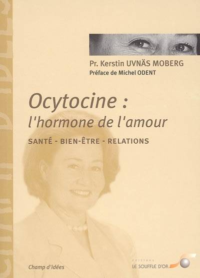 Ocytocine : l'hormone de l'amour : ses effets sur la santé et nos comportements | Kerstin Uvnas Moberg, Michel Odent, Jane Martin