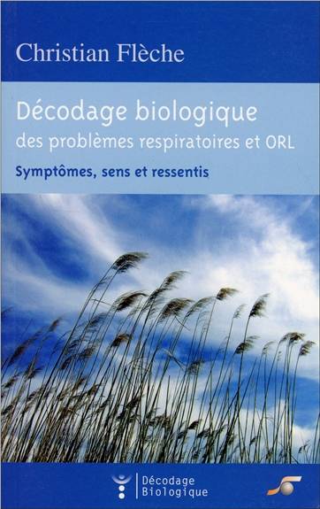 Décodage biologique du système respiratoire et ORL : symptômes, sens et ressentis | Christian Fleche