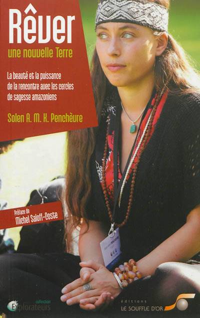 Rêver une nouvelle Terre : la beauté et la puissance de la rencontre avec les cercles de sagesse amazoniens | Solen A.M.K. Penchevre, Michel Saloff-Coste