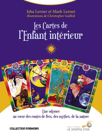 Les cartes de l'enfant intérieur : une odyssée au coeur des contes de fées, des mythes, de la nature | Isha Lerner, Marc Lerner, Christopher Guilfoil, Véronique Massin