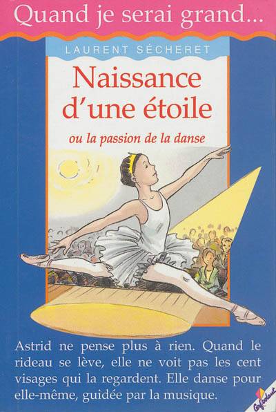 Naissance d'une étoile ou La passion de la danse | Laurent Sécheret, Gilles Bonotaux