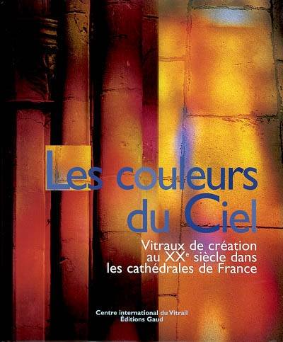 Les couleurs du ciel : vitraux de création au XXe siècle dans les cathédrales de France | Centre international du vitrail (Chartres)