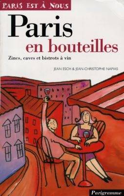 Paris en bouteilles : zincs, caves et bistrots à vin | Jean Esch, Jean-Christophe Napias