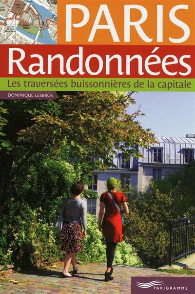 Paris randonnées : les traversées buissonnières de la capitale | Dominique Lesbros