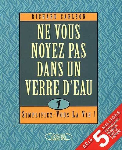 Ne vous noyez pas dans un verre d'eau, simplifiez-vous la vie | Richard Carlson