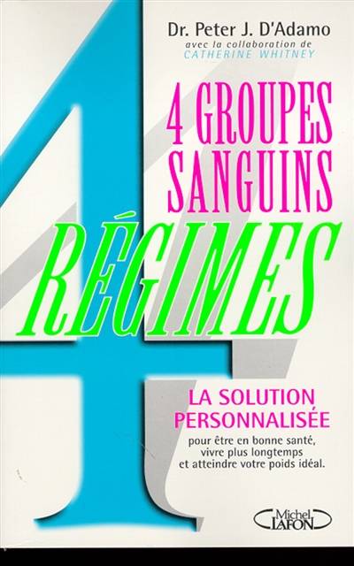 4 groupes sanguins, 4 régimes | Peter J. D'Adamo, Catherine Whitney, Anne Lavédrine