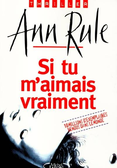 Si tu m'aimais vraiment | Ann Rule, Michel Friedman