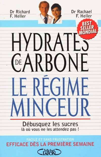 Hydrates de carbone : le régime minceur : débusquez les sucres là où vous ne les attendez pas | Richard F. Heller, Rachael F. Heller, Anne Lavédrine