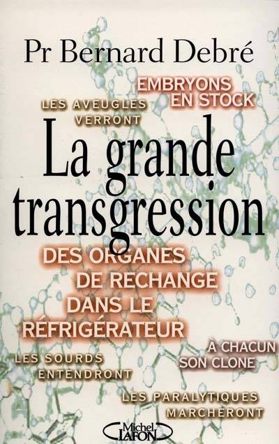 La grande transgression : l'homme génétiquement modifié | Bernard Debré