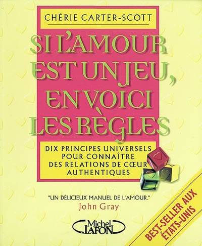 Si l'amour est un jeu, en voici les règles : dix règles pour rencontrer l'amour et nouer une relation authentique et durable | Chérie Carter-Scott, Emmanuelle Farhi, Florence Mantran