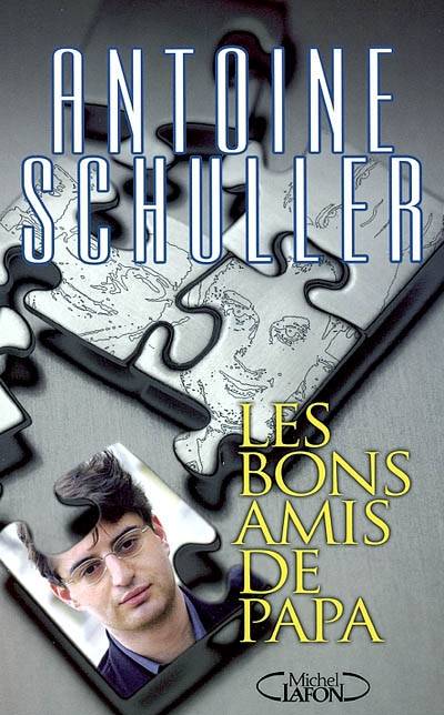 Les bons amis de papa | Antoine Schuller