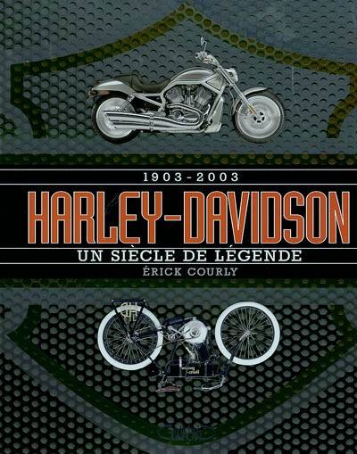 Harley-Davidson : 1903-2003, un siècle de légende | Erick Courly