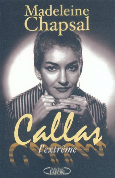 Callas l'extrême | Madeleine Chapsal