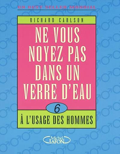 Ne vous noyez pas dans un verre d'eau... à l'usage des hommes | Richard Carlson, Valérie Bourgeois