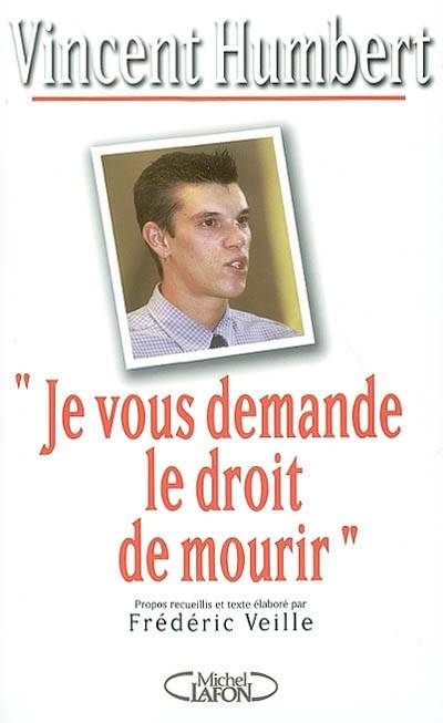 Je vous demande le droit de mourir | Vincent Humbert, Frédéric Veille