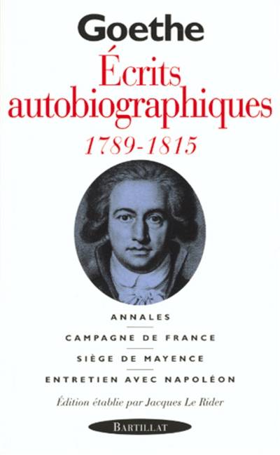 Ecrits autobiographiques : 1789-1815 | Johann Wolfgang von Goethe, Jacques Le Rider, Jacques Porchat, Jacques Le Rider