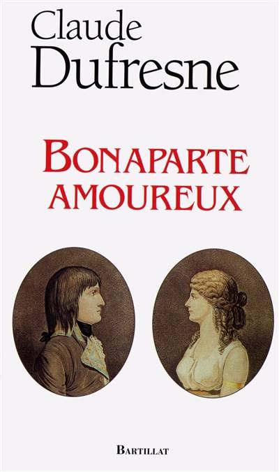 Bonaparte amoureux | Claude Dufresne