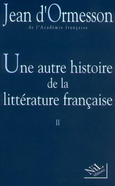 Une autre histoire de la littérature française. Vol. 2 | Jean d' Ormesson