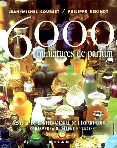 6 000 miniatures de parfums : le marché international de l'échantillon contemporain, récent et ancien | Jean-Michel Courset, Philippe Dekindt