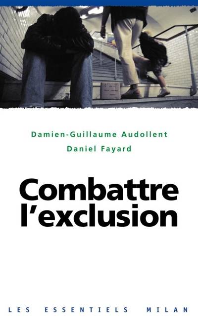 Combattre l'exclusion | Damien-Guillaume Audollent, Daniel Fayard