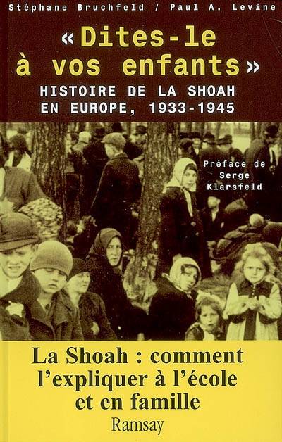 Dites-le à vos enfants : histoire de la Shoah en Europe, 1933-1945 | Stéphane Bruchfeld, Paul A. Levine, Serge Klarsfeld, Marie-France de Paloméra