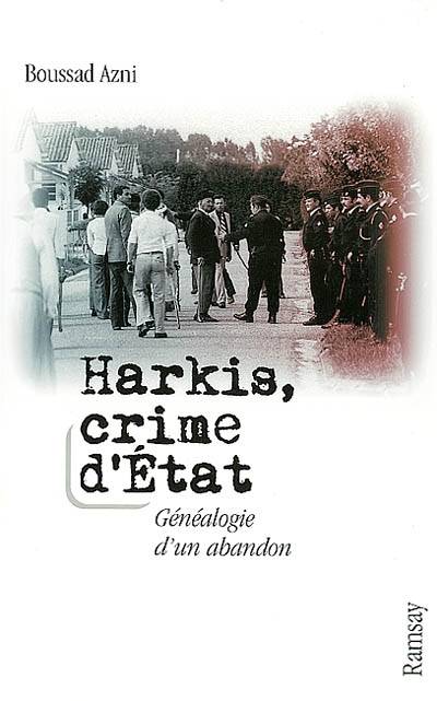 Harkis, crime d'Etat : généalogie d'un abandon | Boussad Azni