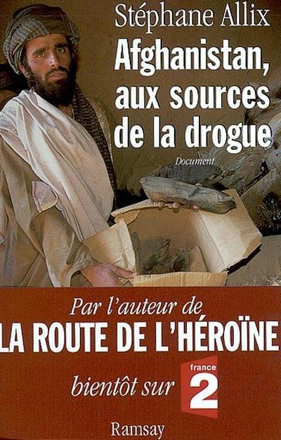 Afghanistan, aux sources de la drogue | Stephane Allix