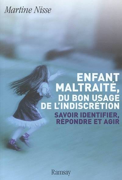 Enfant maltraité, du bon usage de l'indiscrétion : savoir identifier, répondre et agir | Martine Fadier-Nisse