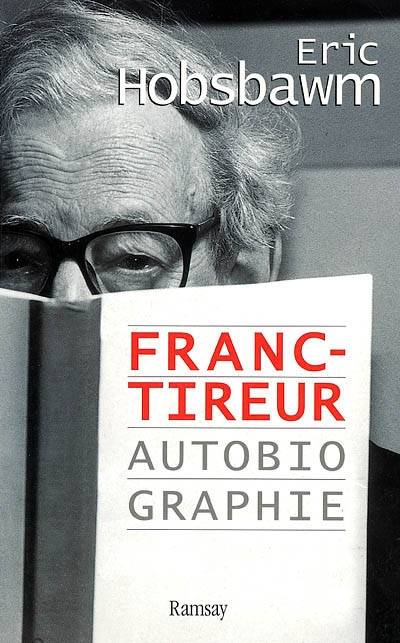 Franc-tireur : autobiographie | Eric John Hobsbawm, Dominique Peters, Yves Coleman