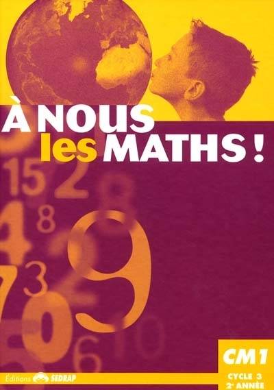 A nous les maths ! CM1, cycle 3, 2e année : livre de l'élève | Francoise Bellanger, Francois Corneille, Marcel Pineau, Pascale Boutry