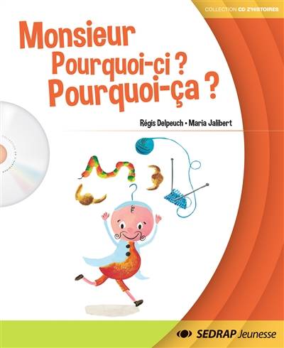 Monsieur Pourquoi-ci ? Pourquoi-ça ? | Régis Delpeuch, Maria Jalibert